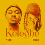 21 Payne – Kelegbe Ft. Hotkeed