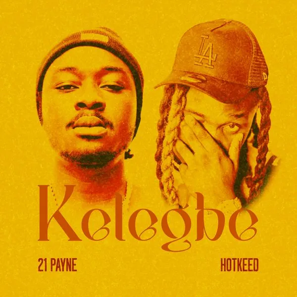 21 Payne – Kelegbe Ft. Hotkeed
