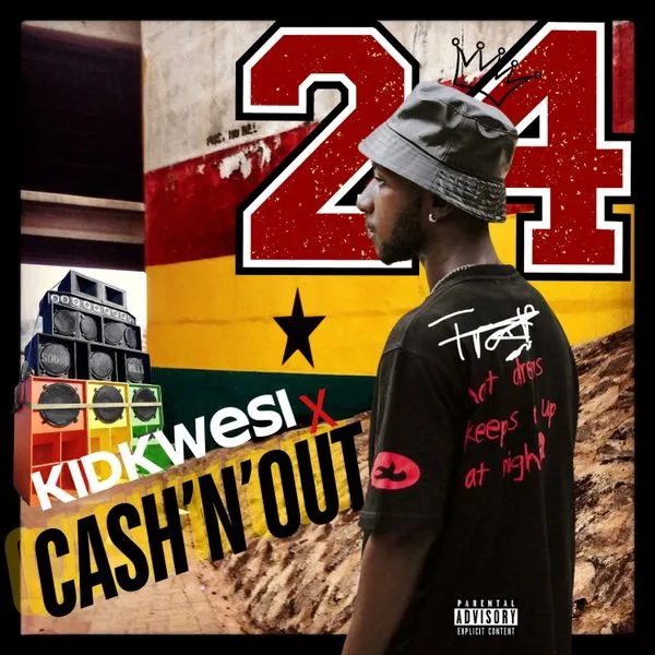 Cash’N’Out – 24 Ft. Kid Kwesi & DJ OBI Mp3 Download