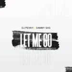Dj Penny – Let Me Go ft. Sammy Sas