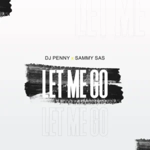 Dj Penny – Let Me Go ft. Sammy Sas