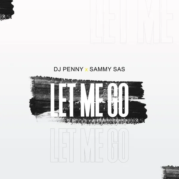 Dj Penny – Let Me Go ft. Sammy Sas Mp3 Download