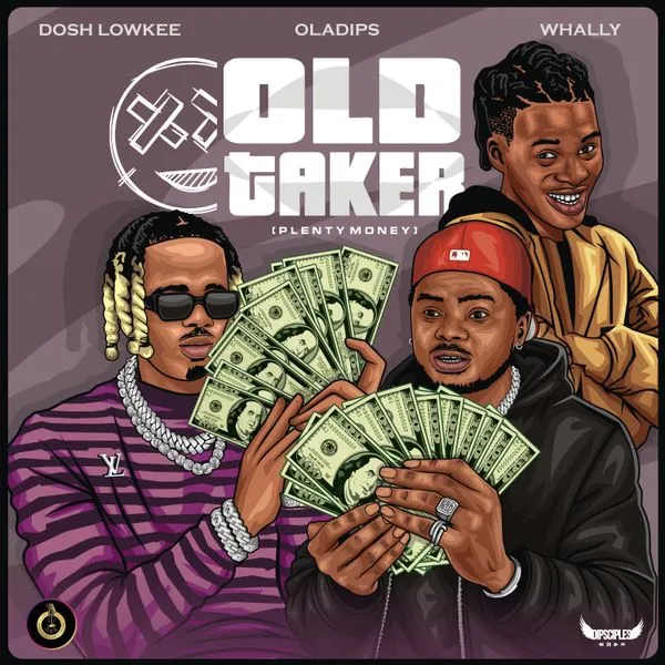 Dosh Lowkee – OLD TAKER (Plenty Money) ft. Oladips & Whally Mp3 Download
