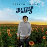 Ebisco Sugar – Better Days