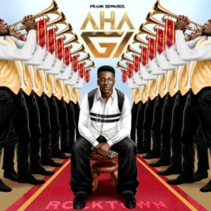 Frank Edwards – AHA GI Ft. Dj horphuray