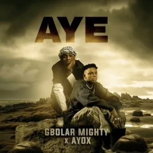 Gbolar Mighty – Aye Ft. Ayox