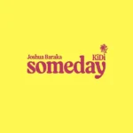 Joshua Baraka – Someday Ft. KiDi