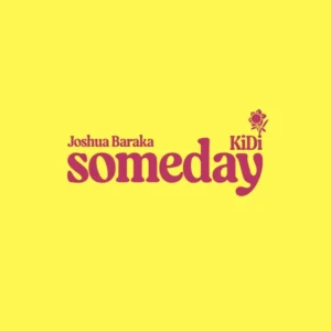 Joshua Baraka – Someday Ft. KiDi
