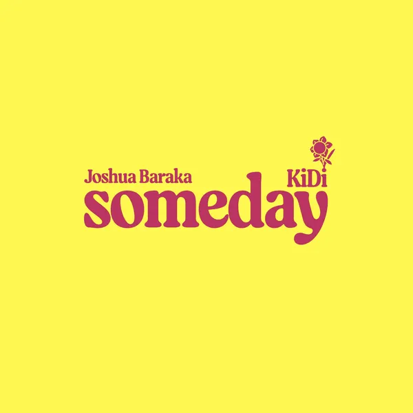 Joshua Baraka – Someday Ft. KiDi Mp3 Download