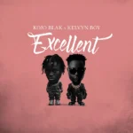 KOJO BLAK – Excellent Ft. Kelvyn Boy