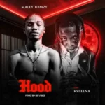 Maley Tomzy – Hood ft. Rybeena