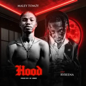 Maley Tomzy – Hood ft. Rybeena