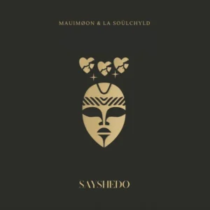 MAUIMØON – SAYSHEDO Ft. La Soülchyld