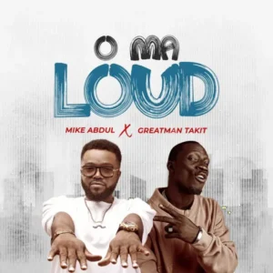 Mike Abdul – O Ma Loud Ft. Greatman Takit