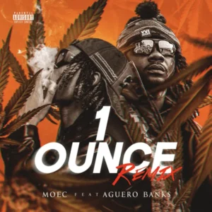 MOEC – 1 Ounce Remix ft. Aguero Banks