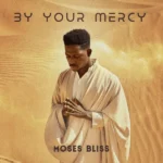 Moses Bliss – By Your Mercy Live