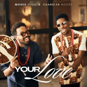 Moses Bliss – Your love Ft. Chandler Moore