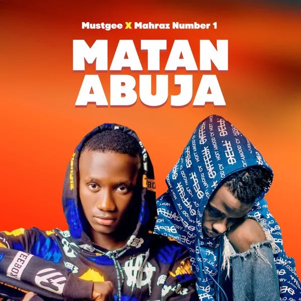 Must Gee – Matan Abuja ft. Mahraz Number 1 Mp3 Download