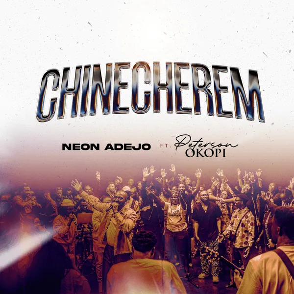 Neon Adejo – Chinecherem ft. Peterson Okopi Mp3 Download
