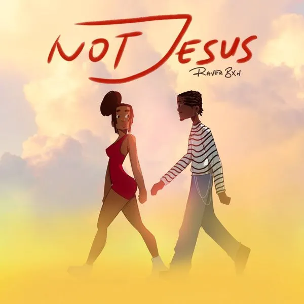 Raver BXN – Not Jesus Mp3 Download