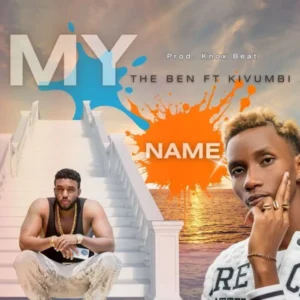The Ben – My Name Ft. Kivumbi King