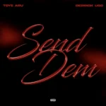 Toye Aru – Send Dem Ft. Derrick UGC