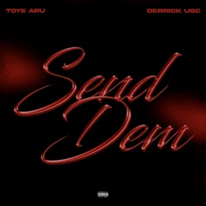Toye Aru – Send Dem Ft. Derrick UGC