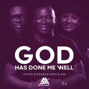 Victor Atenaga – God Has Done Me Well ft. Nosa & Osa Ekhator