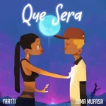 Yartti – Que Sera Ft. Juma Mufasa