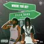 Zilla Oaks – Where You Dey ft. Spykida